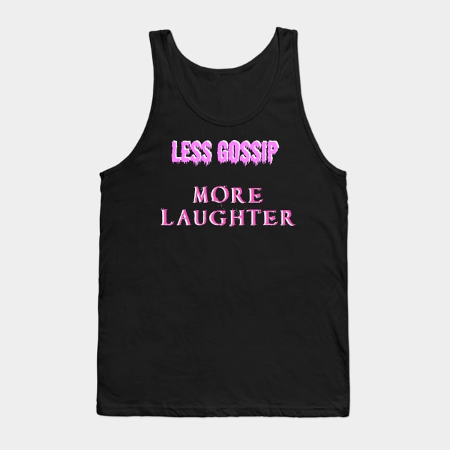 Less gossip, more laughter Tank Top by CreaKat